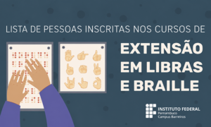 Lista de pessoas inscritas nos cursos de extens&atilde;o em libras e braille - IFPE Campus Barreiros
