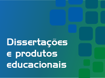 Dissertações e produtos educacionais